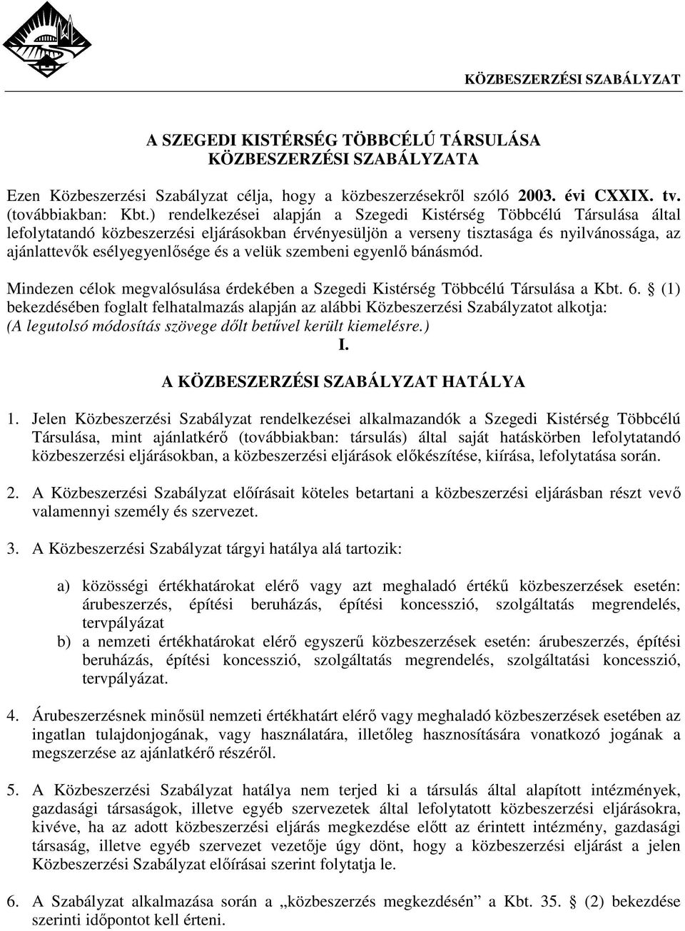 a velük szembeni egyenlı bánásmód. Mindezen célok megvalósulása érdekében a Szegedi Kistérség Többcélú Társulása a Kbt. 6.