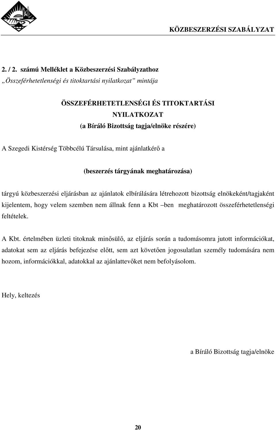 Szegedi Kistérség Többcélú Társulása, mint ajánlatkérı a (beszerzés tárgyának meghatározása) tárgyú közbeszerzési eljárásban az ajánlatok elbírálására létrehozott bizottság elnökeként/tagjaként