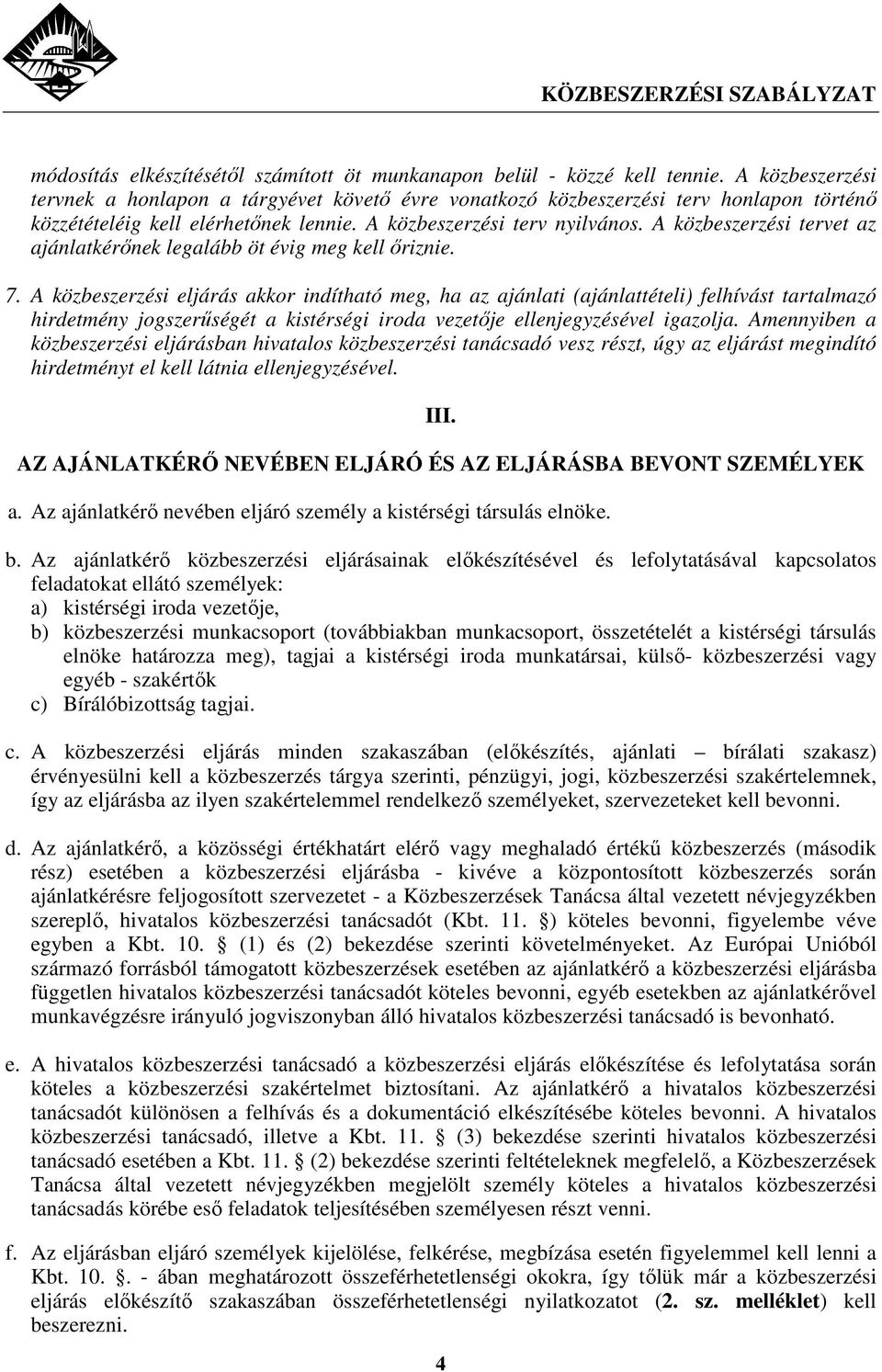 A közbeszerzési tervet az ajánlatkérınek legalább öt évig meg kell ıriznie. 7.