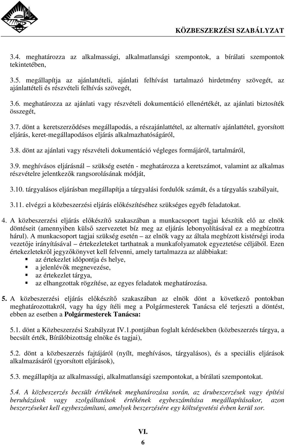 meghatározza az ajánlati vagy részvételi dokumentáció ellenértékét, az ajánlati biztosíték összegét, 3.7.