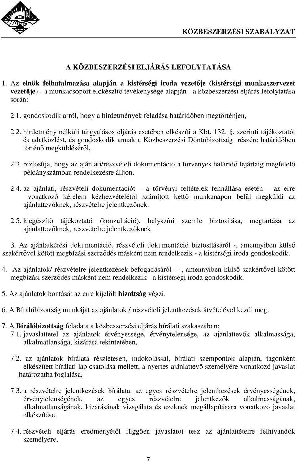 gondoskodik arról, hogy a hirdetmények feladása határidıben megtörténjen, 2.2. hirdetmény nélküli tárgyalásos eljárás esetében elkészíti a Kbt. 132.