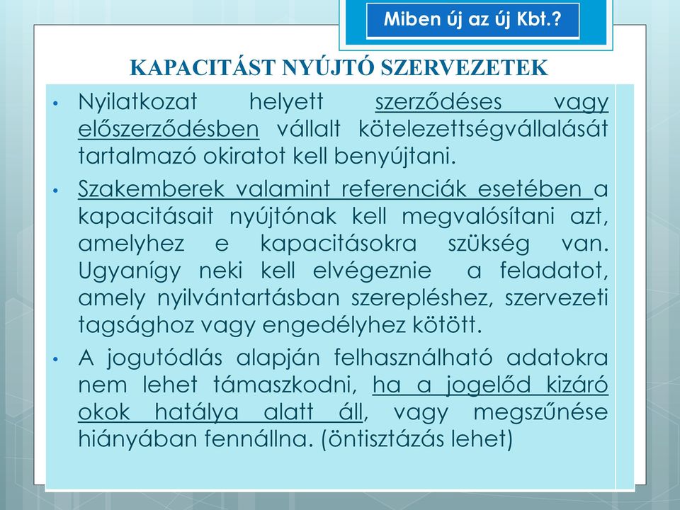 Ugyanígy neki kell elvégeznie a feladatot, amely nyilvántartásban szerepléshez, szervezeti tagsághoz vagy engedélyhez kötött.