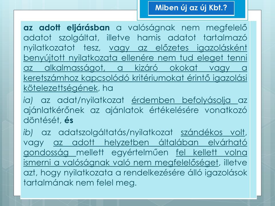 érdemben befolyásolja az ajánlatkérőnek az ajánlatok értékelésére vonatkozó döntését, és ib) az adatszolgáltatás/nyilatkozat szándékos volt, vagy az adott helyzetben általában