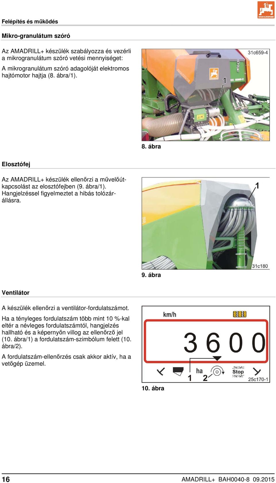 9. ábra Ventilátor A készülék ellenőrzi a ventilátor-fordulatszámot.