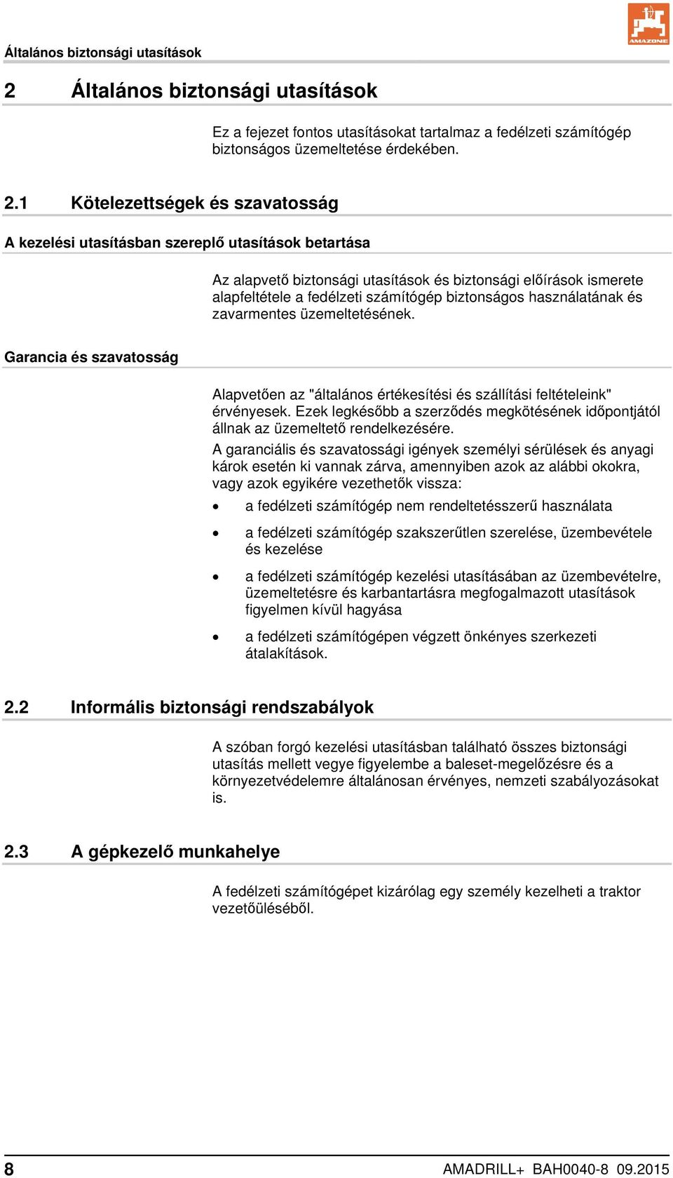 1 Kötelezettségek és szavatosság A kezelési utasításban szereplő utasítások betartása Az alapvető biztonsági utasítások és biztonsági előírások ismerete alapfeltétele a fedélzeti számítógép