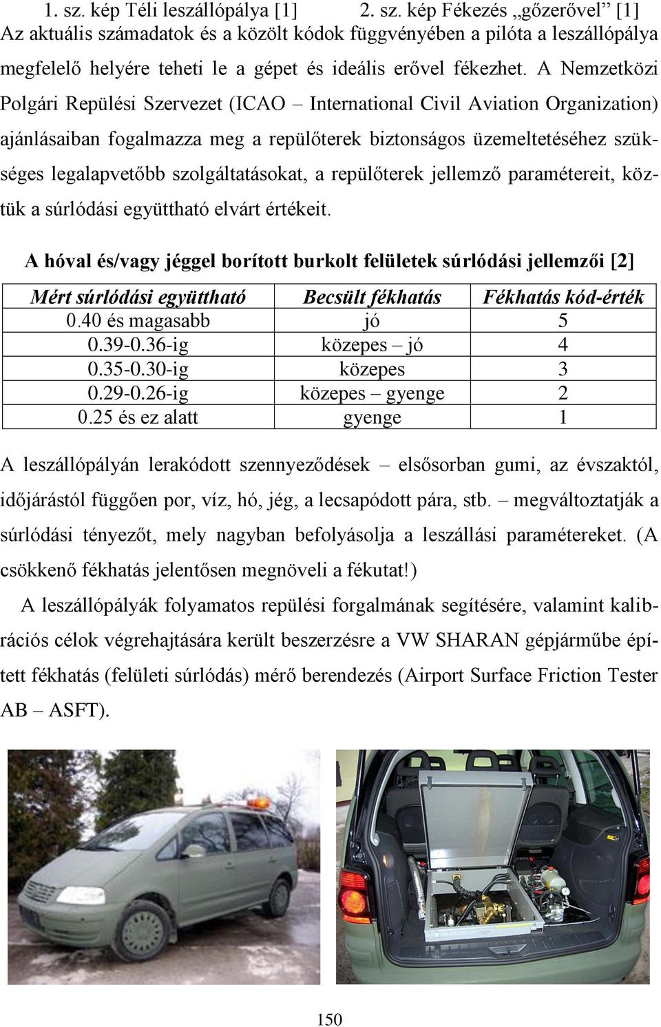 szolgáltatásokat, a repülőterek jellemző paramétereit, köztük a súrlódási együttható elvárt értékeit.