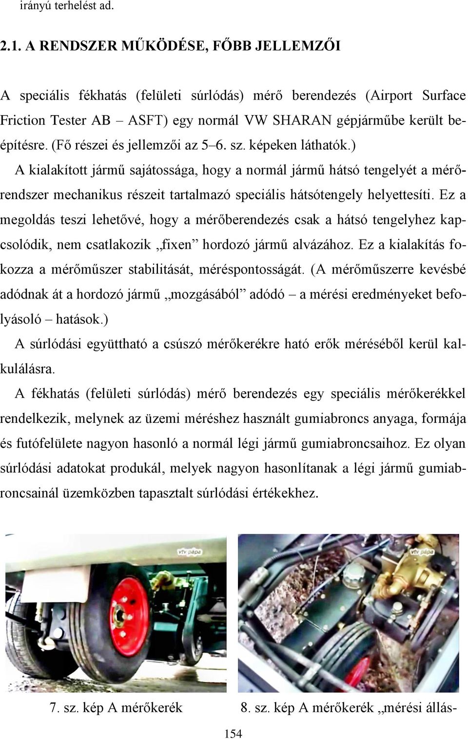 (Fő részei és jellemzői az 5 6. sz. képeken láthatók.