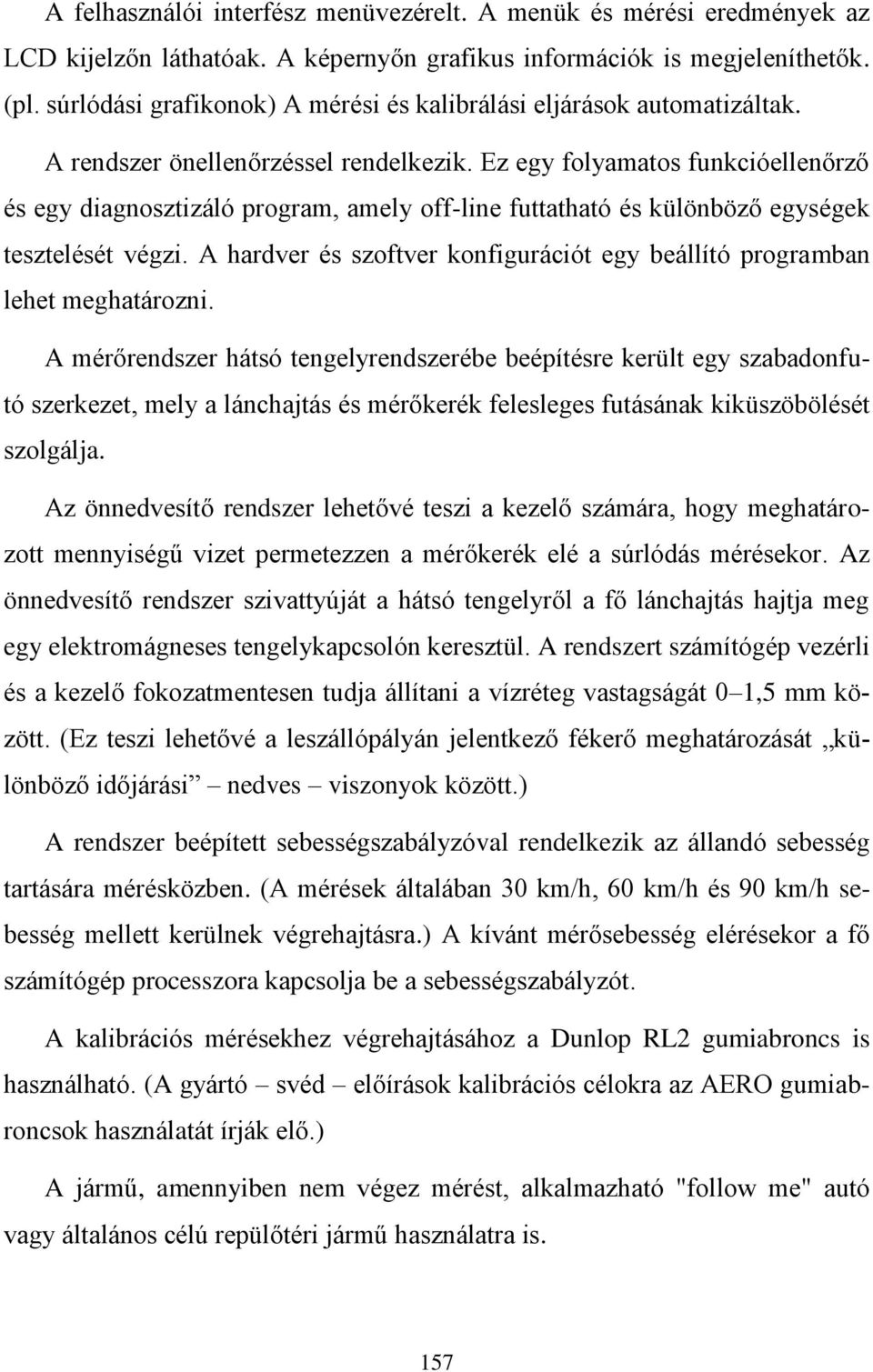 Ez egy folyamatos funkcióellenőrző és egy diagnosztizáló program, amely off-line futtatható és különböző egységek tesztelését végzi.