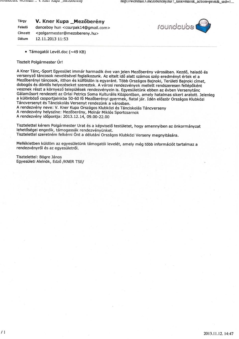 2013 11:53 Címzett <polgarmester@mezobereny. hu Feladó danceboy hun <csurpak14@gmail.com> A Kner Tánc,-Sport Egyesület immár harmadik éve van jelen Mezőberény városában. Kezdő, haladó és Tárgy V.