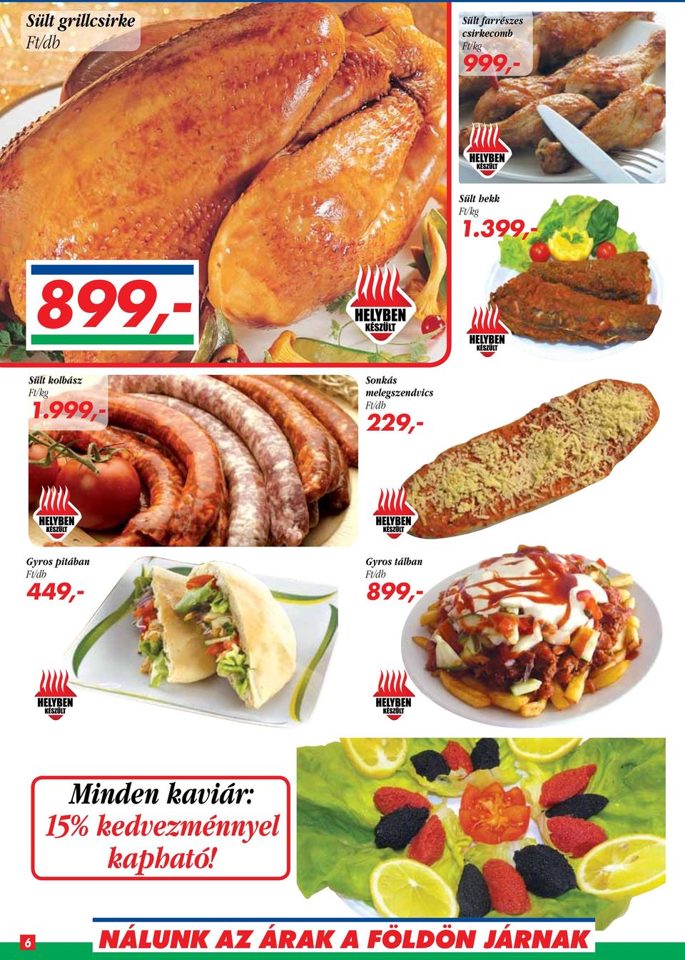999,- Sonkás melegszendvics 229,- Gyros pitában