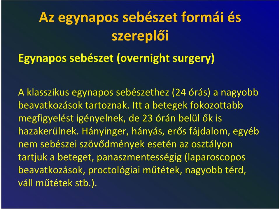 Itt a betegek fokozottabb megfigyelést igényelnek, de 23 órán belül ők is hazakerülnek.