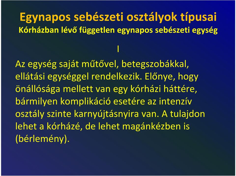 Előnye, hogy önállósága mellett van egy kórházi háttére, bármilyen komplikáció esetére az