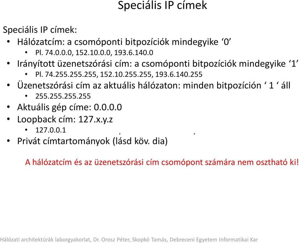 255 Üzenetszórási cím az aktuális hálózaton: minden bitpozíción 1 áll 255.255.255.255 Aktuális gép címe: 0.