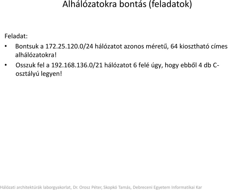 0/24 hálózatot azonos méretű, 64 kiosztható címes