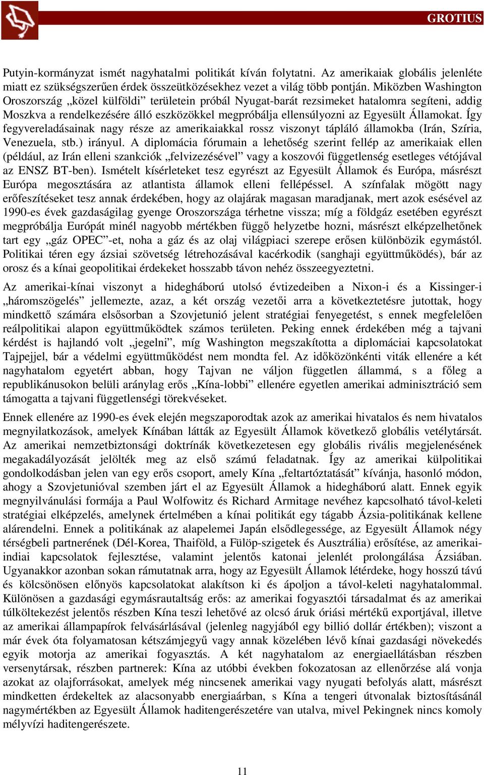 Államokat. Így fegyvereladásainak nagy része az amerikaiakkal rossz viszonyt tápláló államokba (Irán, Szíria, Venezuela, stb.) irányul.