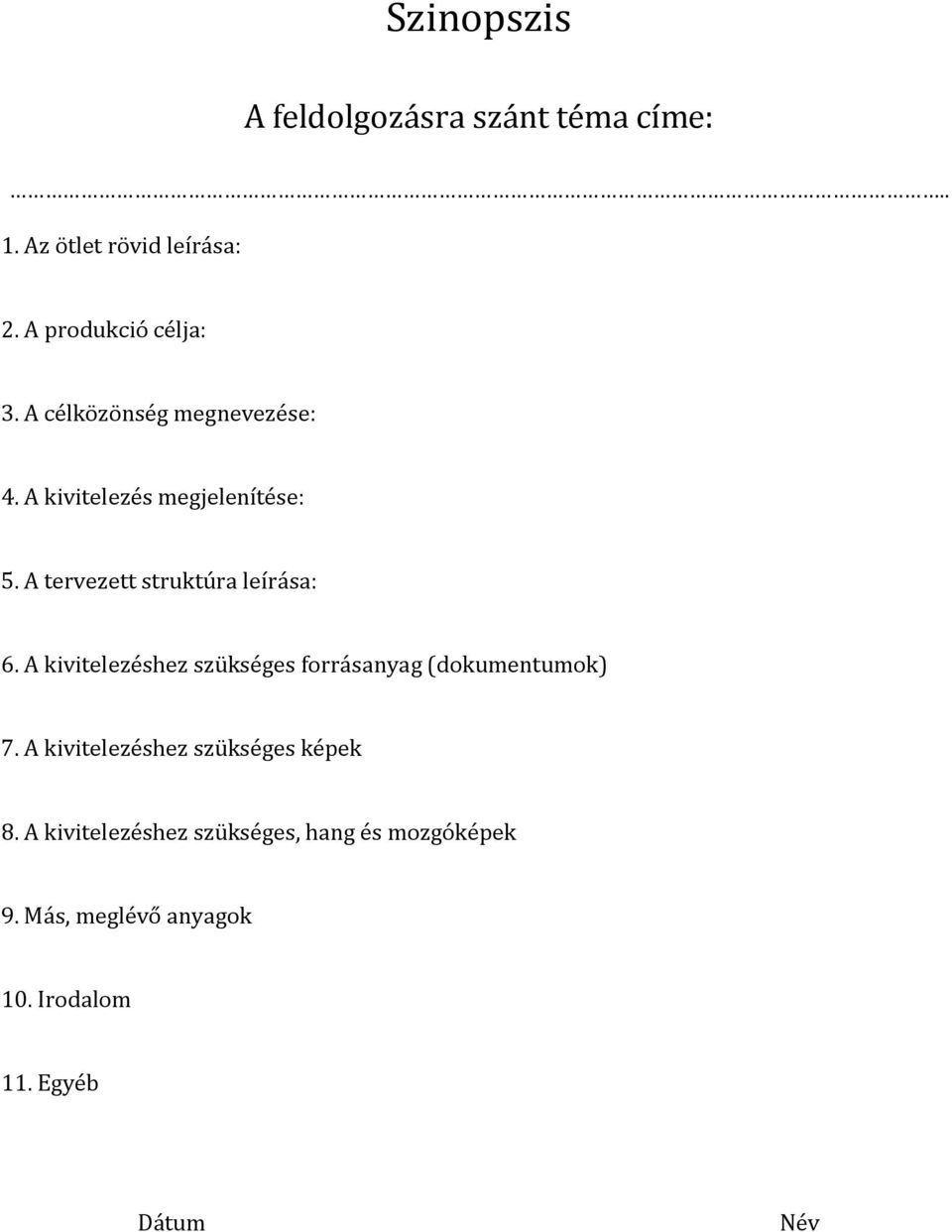 A kivitelezéshez szükséges forrásanyag (dokumentumok) 7. A kivitelezéshez szükséges képek 8.