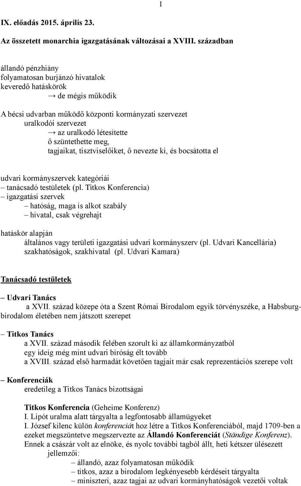 szüntethette meg, tagjaikat, tisztviselőiket, ő nevezte ki, és bocsátotta el udvari kormányszervek kategóriái tanácsadó testületek (pl.