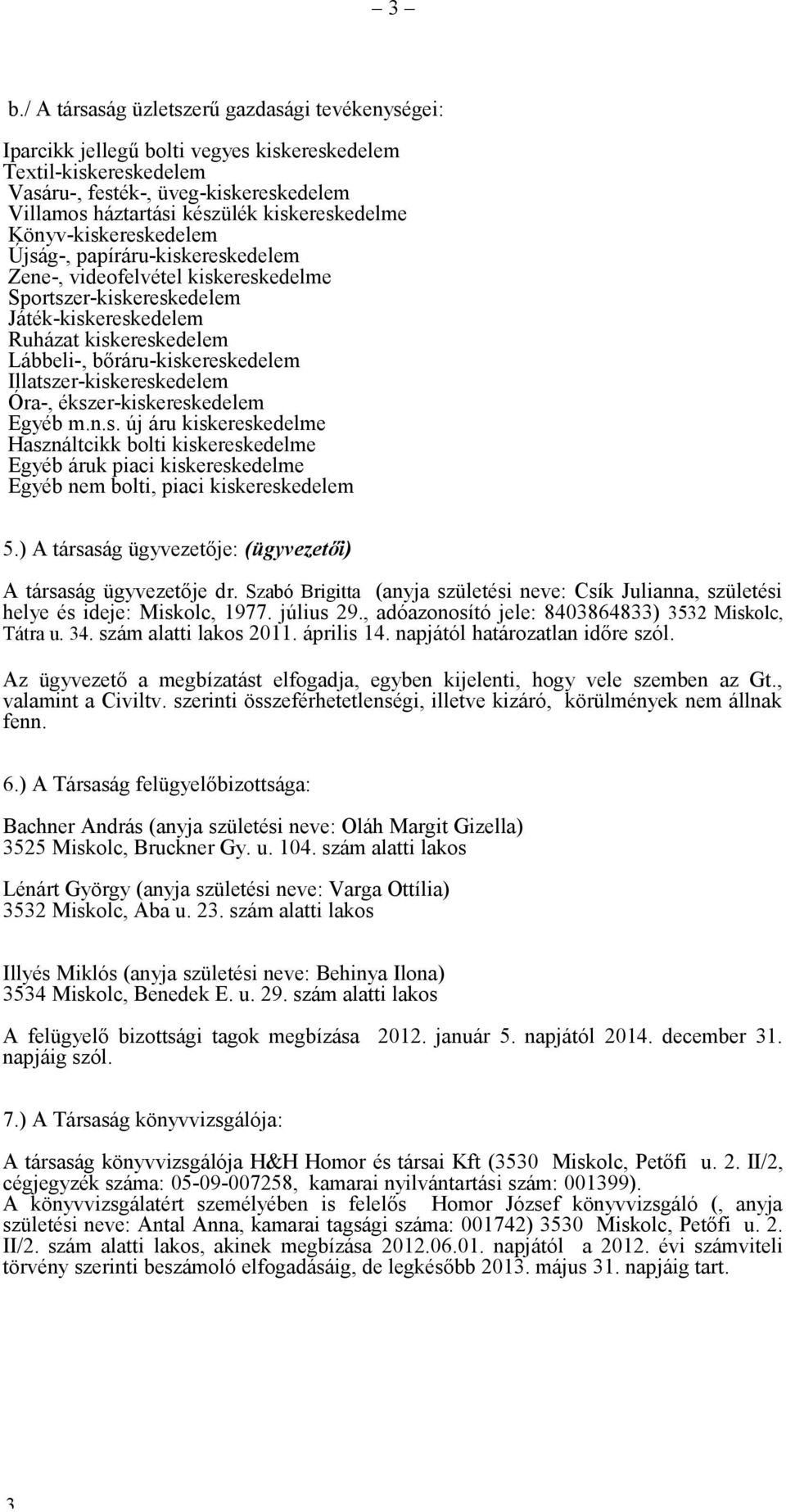 bőráru-kiskereskedelem Illatszer-kiskereskedelem Óra-, ékszer-kiskereskedelem Egyéb m.n.s. új áru kiskereskedelme Használtcikk bolti kiskereskedelme Egyéb áruk piaci kiskereskedelme Egyéb nem bolti, piaci kiskereskedelem 5.