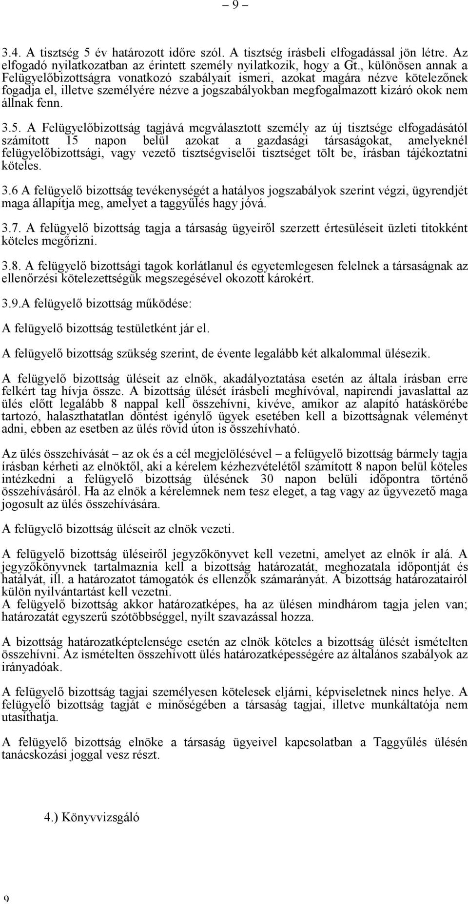 3.5. A Felügyelőbizottság tagjává megválasztott személy az új tisztsége elfogadásától számított 15 napon belül azokat a gazdasági társaságokat, amelyeknél felügyelőbizottsági, vagy vezető