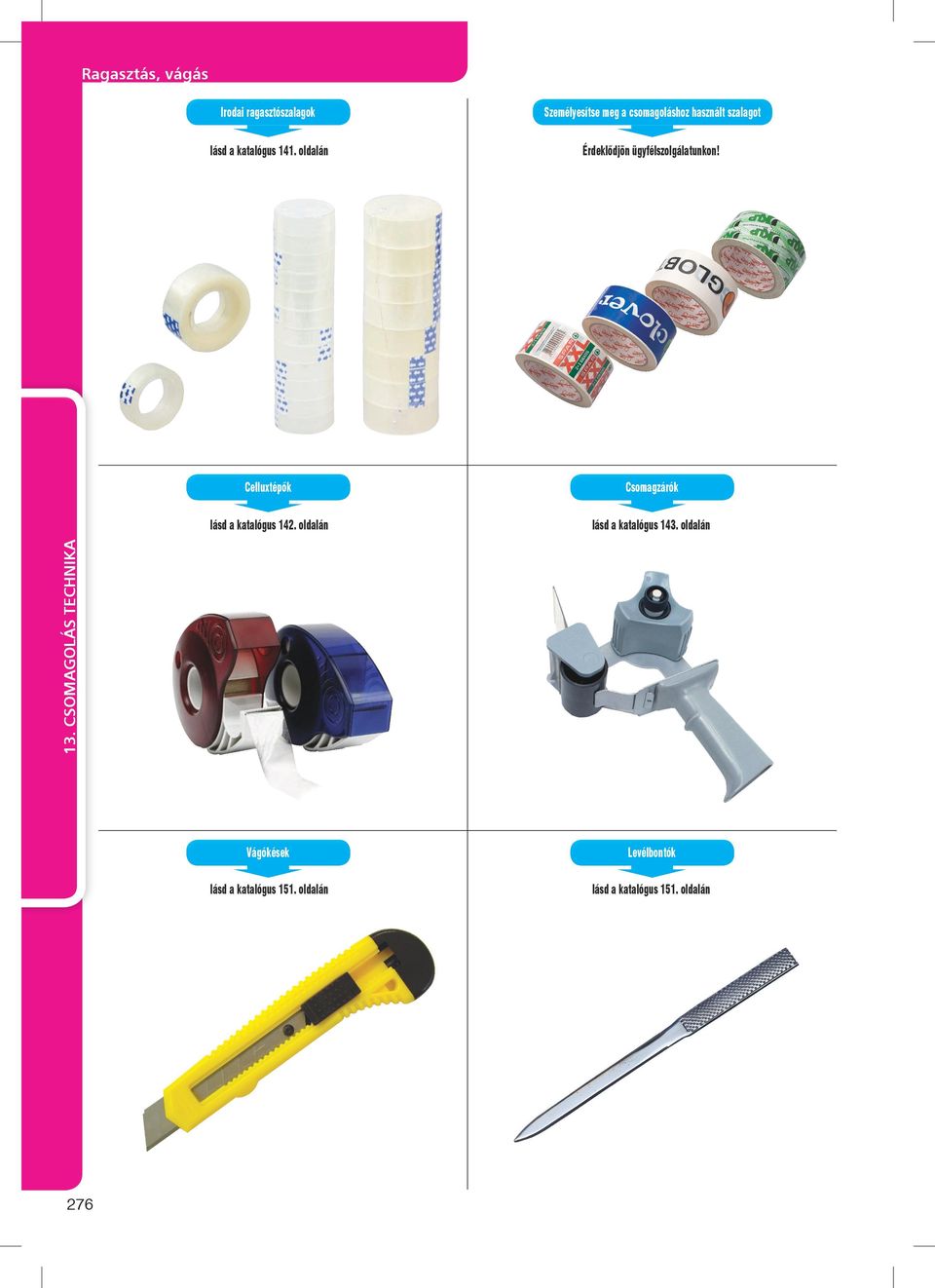 Celluxtépők lásd a katalógus 142. oldalán Csomagzárók lásd a katalógus 143.