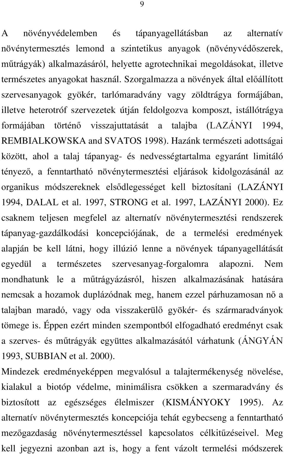 Szorgalmazza a növények által el iootwrww szervesanyagok gyökér, tarlómaradvány vagy zöldtrágya formájában, illetve heterotróf szervezetek útján feldolgozva komposzt, istállótrágya IRUPiMiEDQ W UWpQ