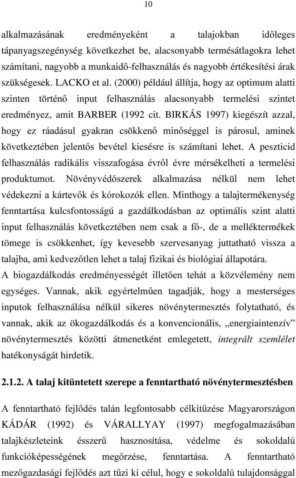 BIRKÁS 1997) kiegészít azzal, KRJ\ H] UiDGiVXO J\DNUDQ FV NNHQ PLQ VpJJHO LV SiURVXO DPLQHN N YHWNH]WpEHQ MHOHQW V EHYpWHO NLHVésre is számítani lehet.