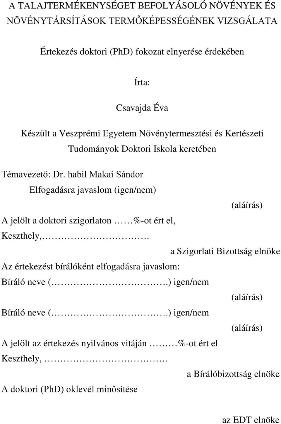 Iskola keretében 7pPDYH]HW 'UKDELO0DNDL6iQGRU Elfogadásra javaslom (igen/nem) (aláírás) A jelölt a doktori szigorlaton %-ot ért el, Keszthely,.