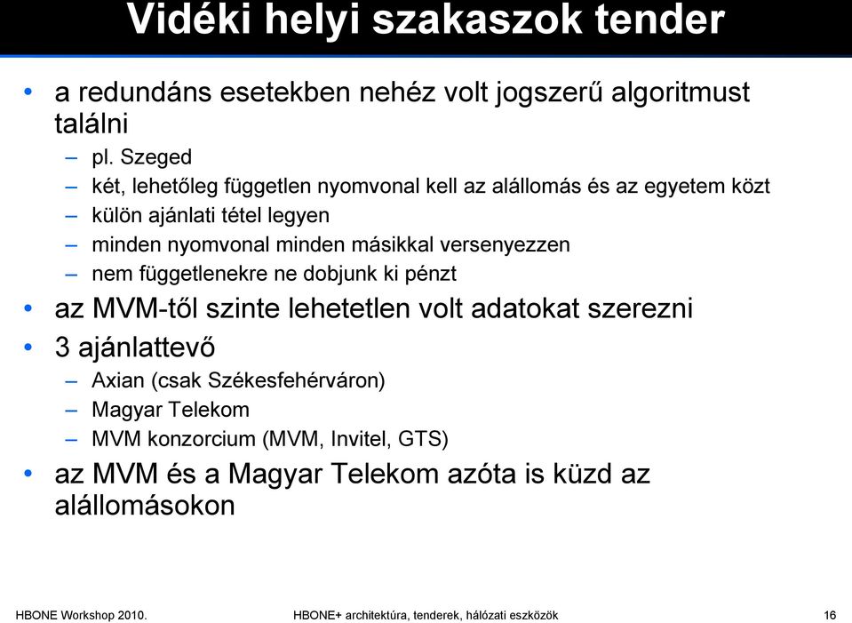 versenyezzen nem függetlenekre ne dobjunk ki pénzt az MVM-től szinte lehetetlen volt adatokat szerezni 3 ajánlattevő Axian (csak