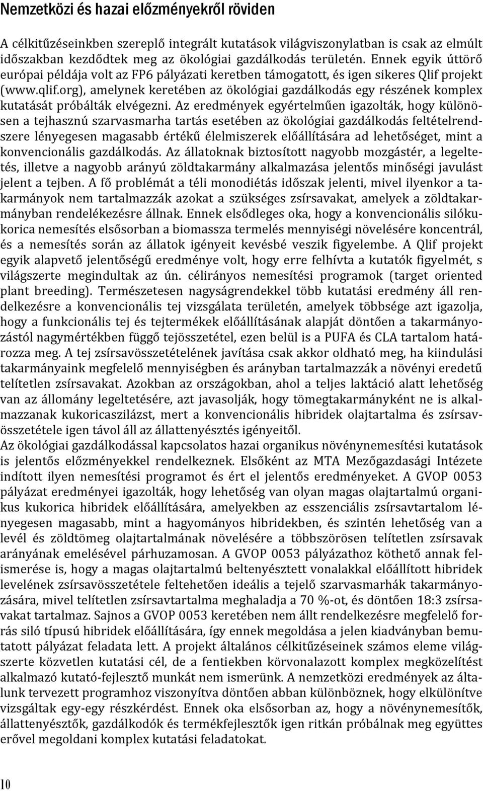 org), amelynek keretében az ökológiai gazdálkodás egy részének komplex kutatását próbálták elvégezni.