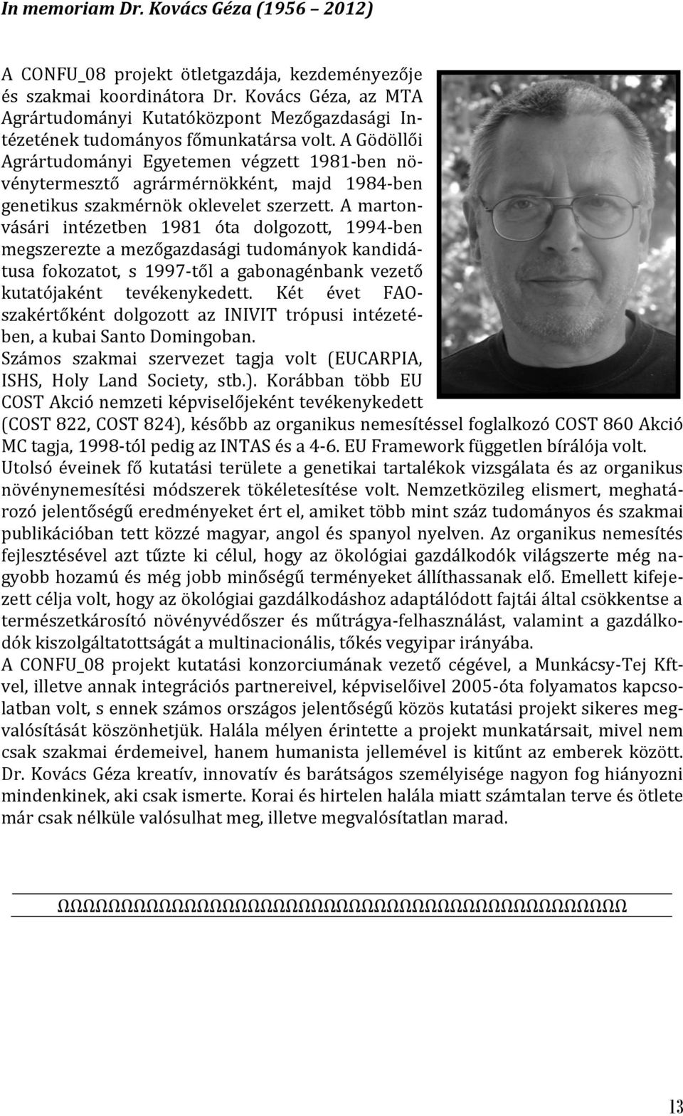 A Gödöllői Agrártudományi Egyetemen végzett 1981-ben növénytermesztő agrármérnökként, majd 1984-ben genetikus szakmérnök oklevelet szerzett.