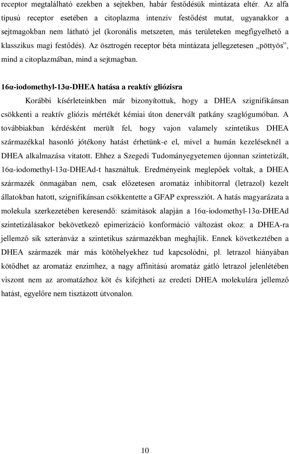 Az ösztrogén receptor béta mintázata jellegzetesen pöttyös, mind a citoplazmában, mind a sejtmagban.