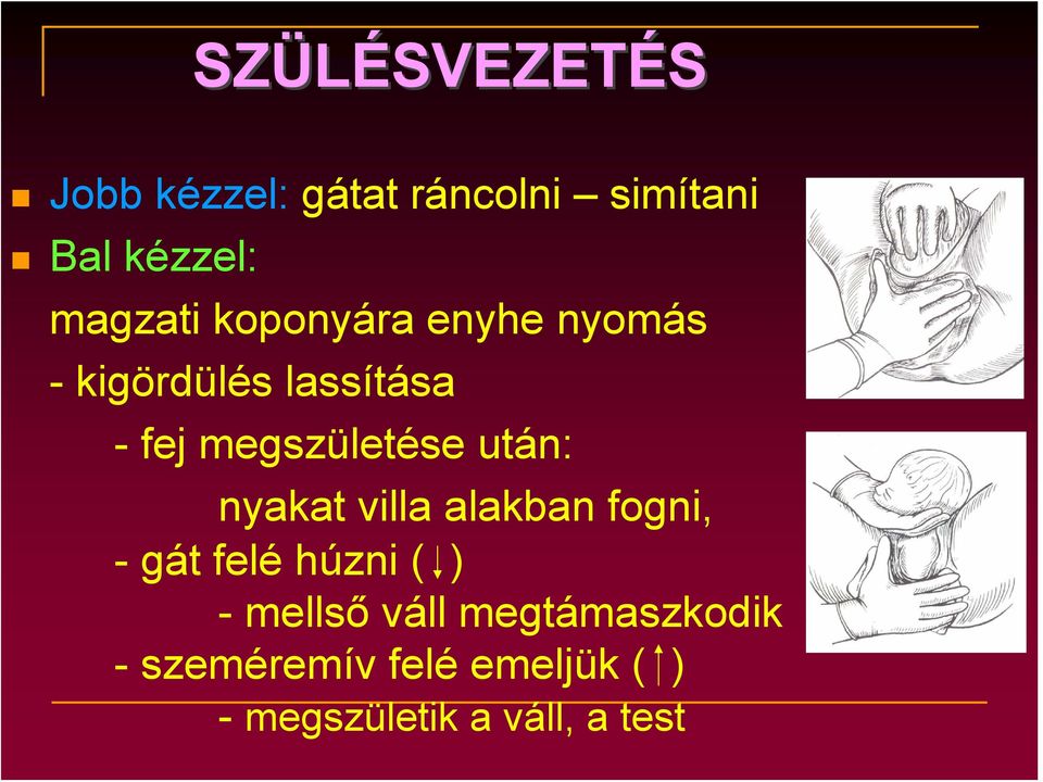 megszületése után: nyakat villa alakban fogni, - gát felé húzni ( ) -