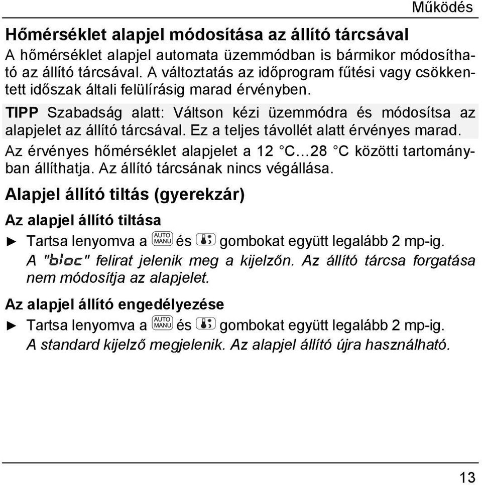 Ez a teljes távollét alatt érvényes marad. Az érvényes hőmérséklet alapjelet a 12 C 28 C közötti tartományban állíthatja. Az állító tárcsának nincs végállása.