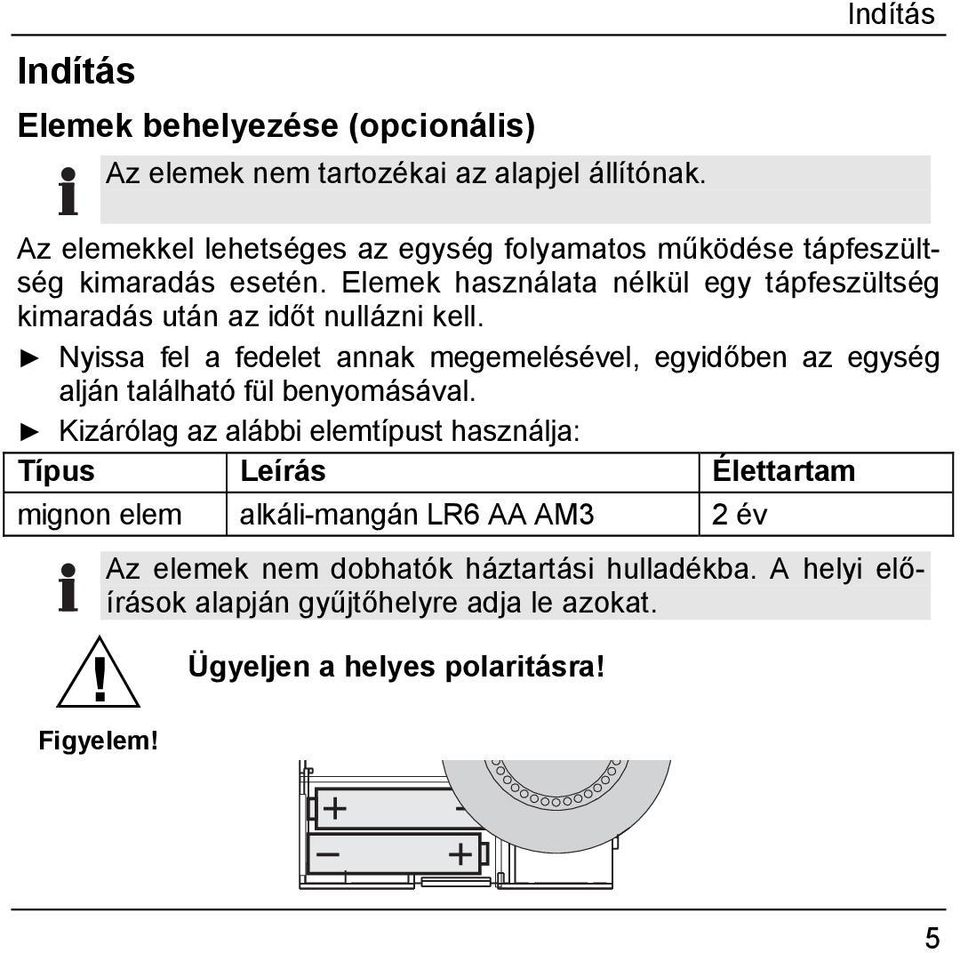 Elemek használata nélkül egy tápfeszültség kimaradás után az időt nullázni kell.