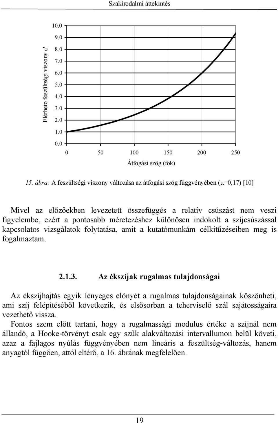 különösen indokolt a szíjcsúszással kapcsolatos vizsgálatok folytatása, amit a kutatómunkám célkitűzéseiben meg is fogalmaztam..1.3.