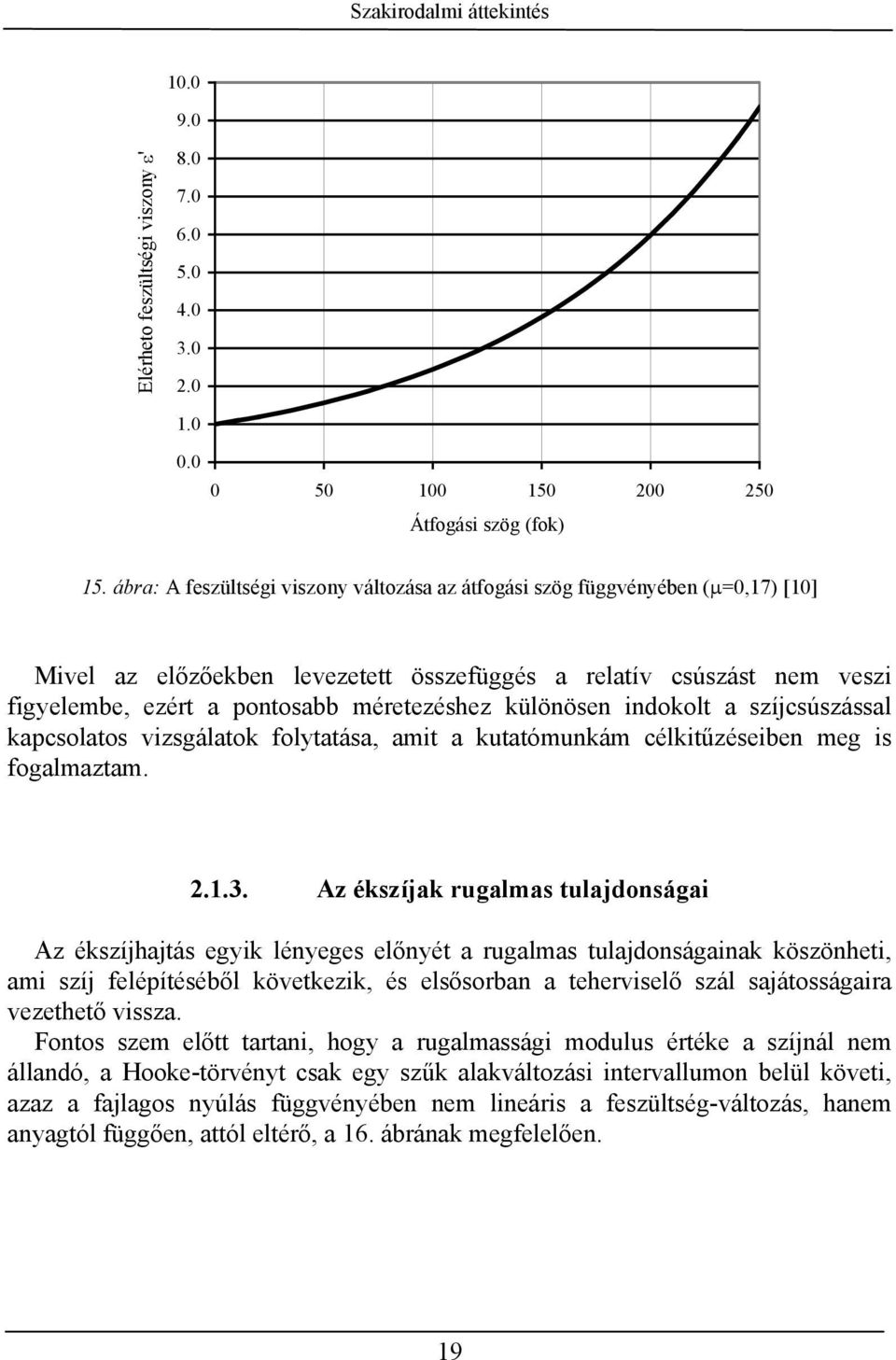 különösen indokolt a szíjcsúszással kapcsolatos vizsgálatok folytatása, amit a kutatómunkám célkitűzéseiben meg is fogalmaztam..1.3.