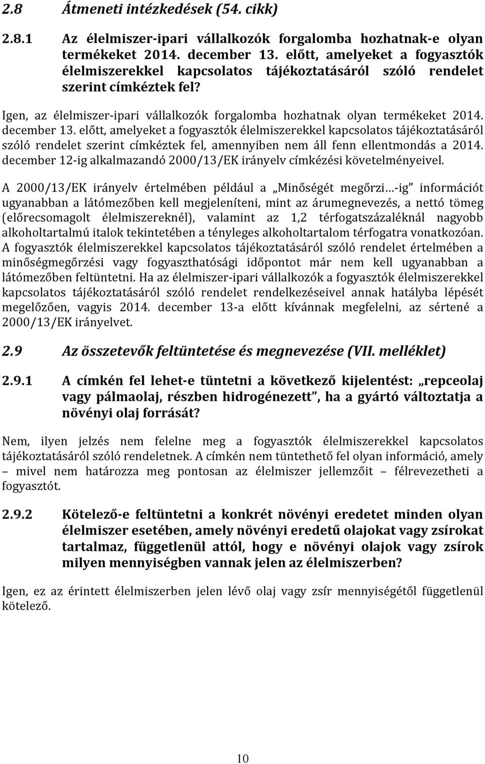 december 13. előtt, amelyeket a fogyasztók élelmiszerekkel kapcsolatos tájékoztatásáról szóló rendelet szerint címkéztek fel, amennyiben nem áll fenn ellentmondás a 2014.