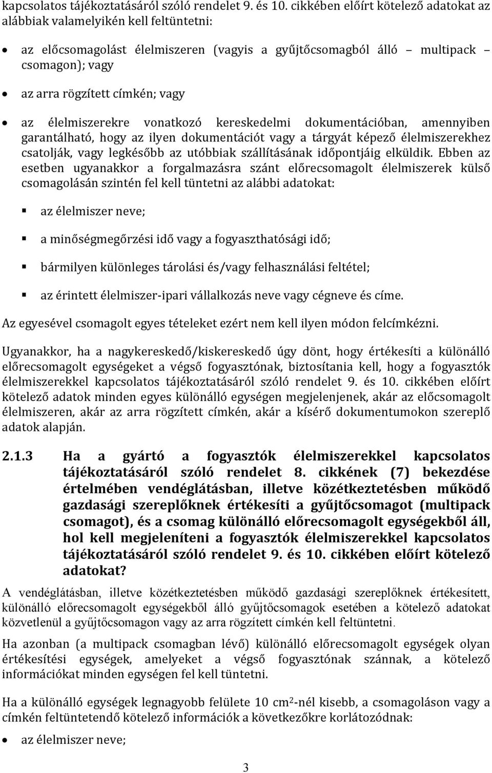 élelmiszerekre vonatkozó kereskedelmi dokumentációban, amennyiben garantálható, hogy az ilyen dokumentációt vagy a tárgyát képező élelmiszerekhez csatolják, vagy legkésőbb az utóbbiak szállításának