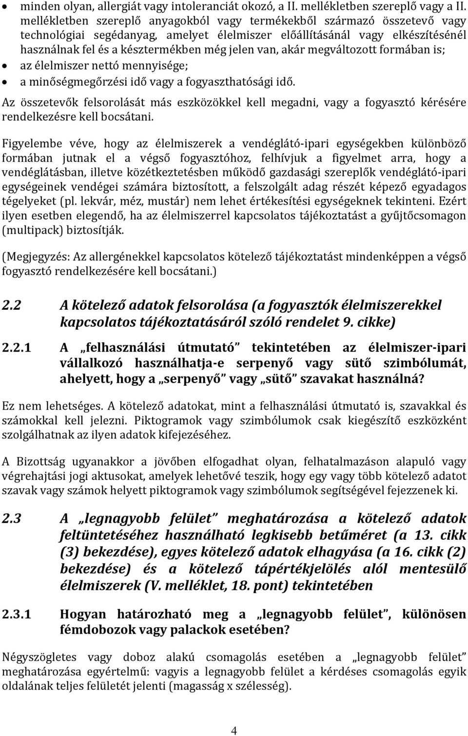 van, akár megváltozott formában is; az élelmiszer nettó mennyisége; a minőségmegőrzési idő vagy a fogyaszthatósági idő.