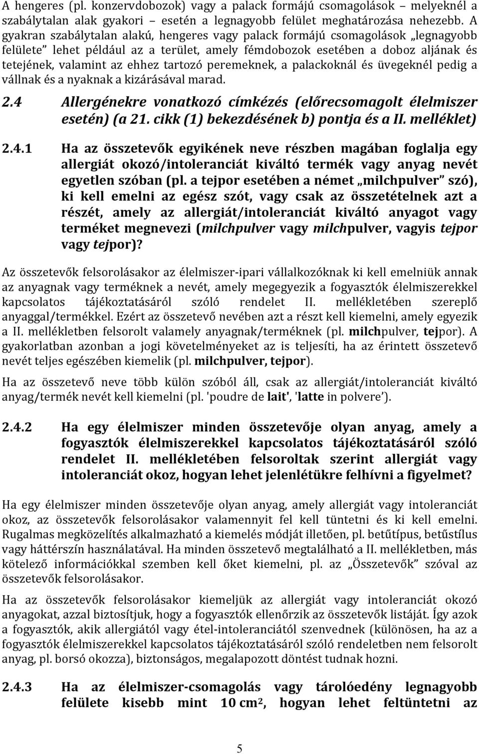 tartozó peremeknek, a palackoknál és üvegeknél pedig a vállnak és a nyaknak a kizárásával marad. 2.4 Allergénekre vonatkozó címkézés (előrecsomagolt élelmiszer esetén) (a 21.