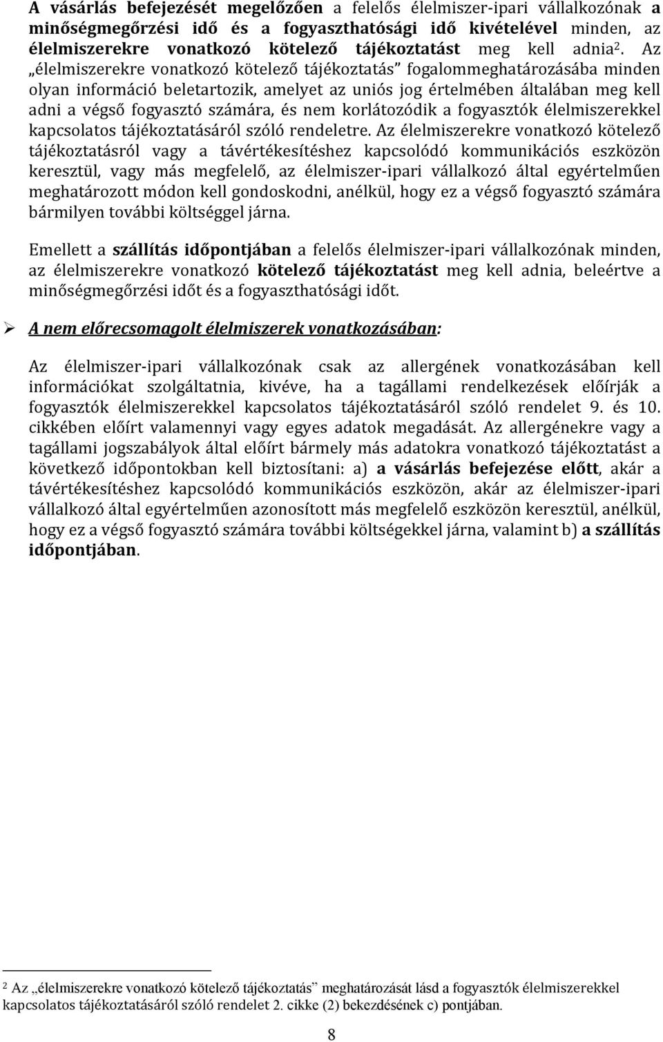 Az élelmiszerekre vonatkozó kötelező tájékoztatás fogalommeghatározásába minden olyan információ beletartozik, amelyet az uniós jog értelmében általában meg kell adni a végső fogyasztó számára, és