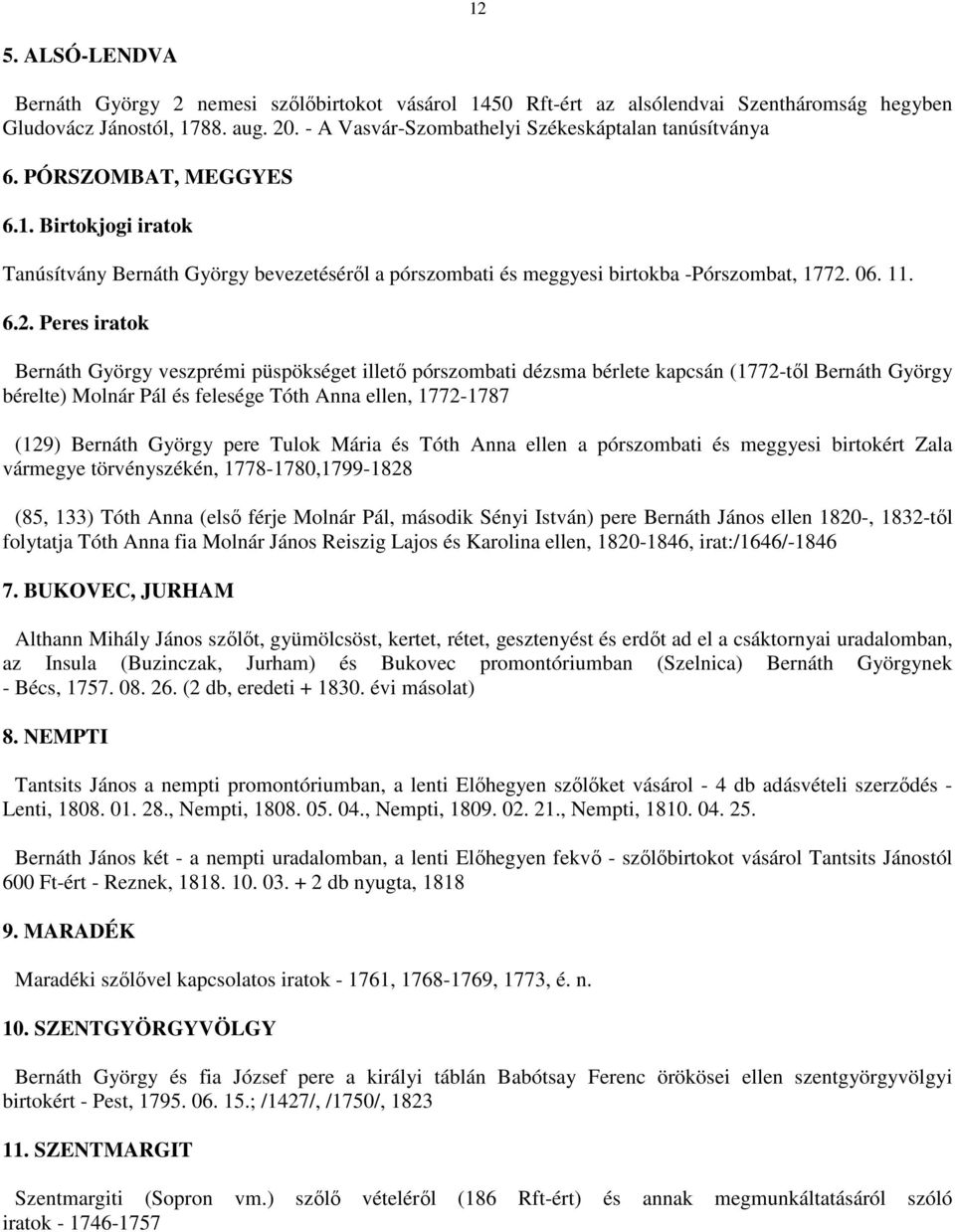 6.2. Peres iratok Bernáth György veszprémi püspökséget illetı pórszombati dézsma bérlete kapcsán (1772-tıl Bernáth György bérelte) Molnár Pál és felesége Tóth Anna ellen, 1772-1787 (129) Bernáth