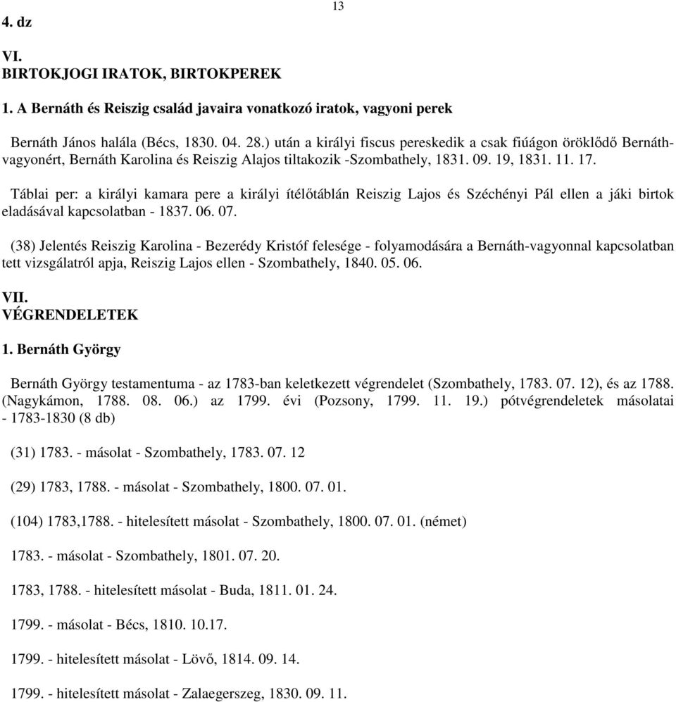 Táblai per: a királyi kamara pere a királyi ítélıtáblán Reiszig Lajos és Széchényi Pál ellen a jáki birtok eladásával kapcsolatban - 1837. 06. 07.