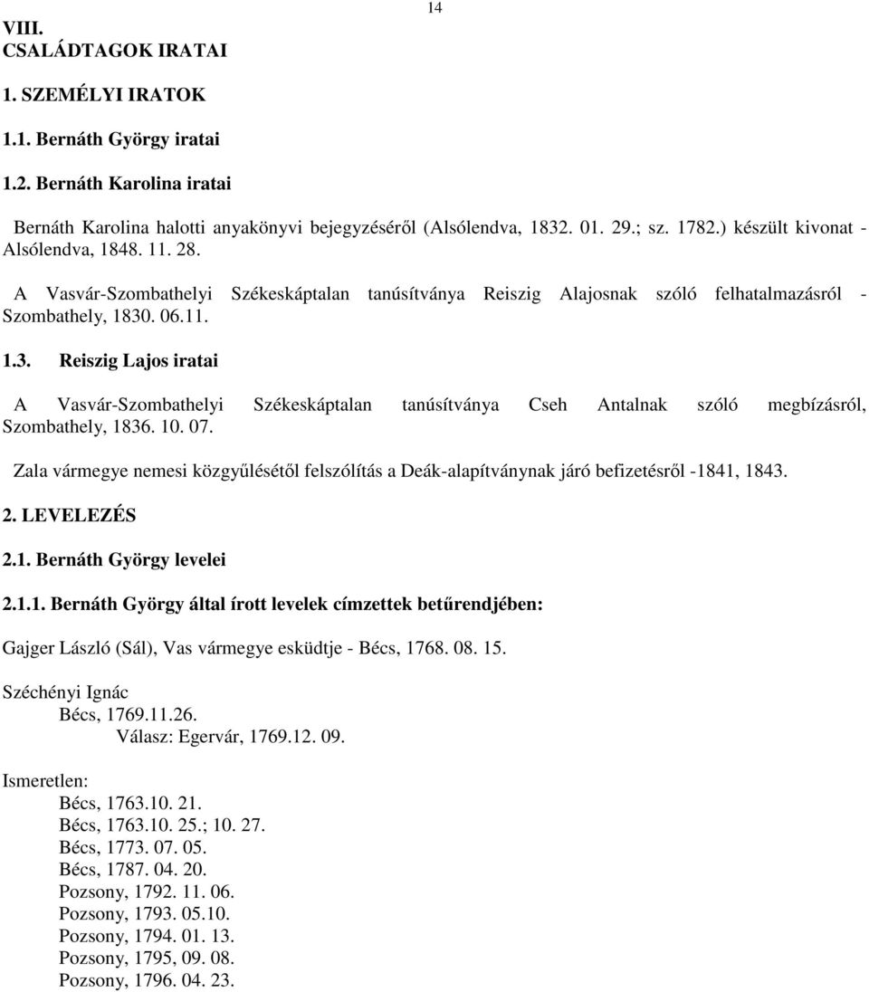 . 06.11. 1.3. Reiszig Lajos iratai A Vasvár-Szombathelyi Székeskáptalan tanúsítványa Cseh Antalnak szóló megbízásról, Szombathely, 1836. 10. 07.