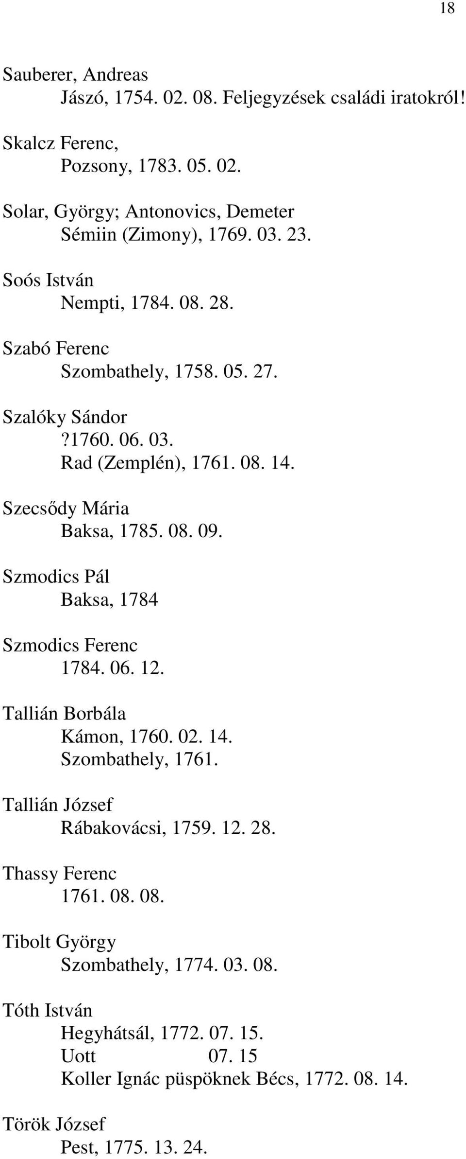 Szmodics Pál Baksa, 1784 Szmodics Ferenc 1784. 06. 12. Tallián Borbála Kámon, 1760. 02. 14. Szombathely, 1761. Tallián József Rábakovácsi, 1759. 12. 28. Thassy Ferenc 1761.
