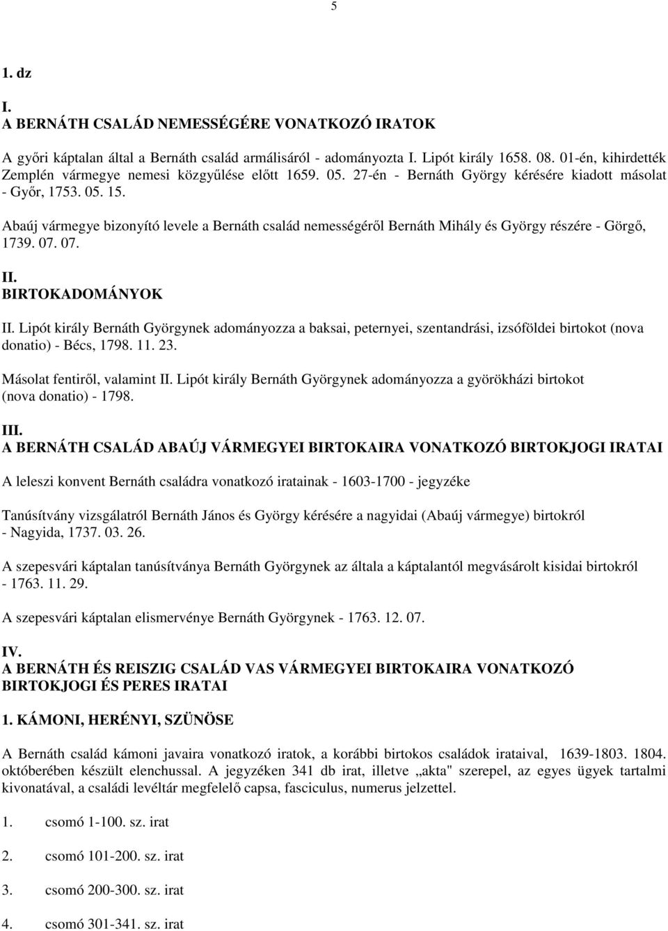 Abaúj vármegye bizonyító levele a Bernáth család nemességérıl Bernáth Mihály és György részére - Görgı, 1739. 07. 07. II. BIRTOKADOMÁNYOK II.