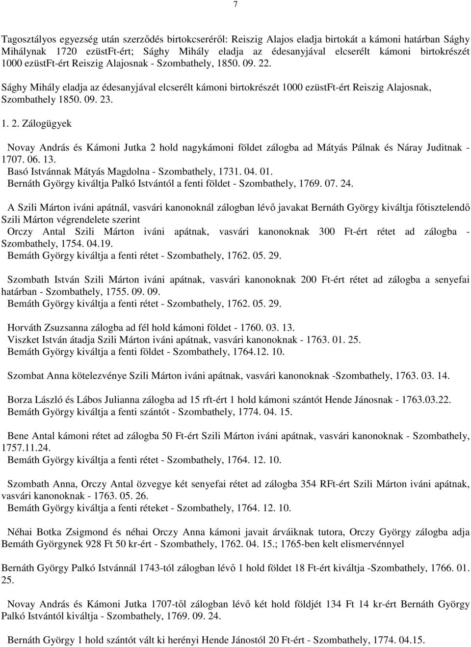1. 2. Zálogügyek Novay András és Kámoni Jutka 2 hold nagykámoni földet zálogba ad Mátyás Pálnak és Náray Juditnak - 1707. 06. 13. Basó Istvánnak Mátyás Magdolna - Szombathely, 1731. 04. 01.