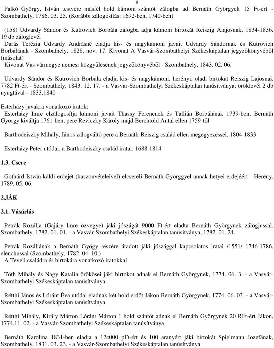 19 db záloglevél Darás Terézia Udvardy Andrásné eladja kis- és nagykámoni javait Udvardy Sándornak és Kutrovich Borbálának - Szombathely, 1828. nov. 17.