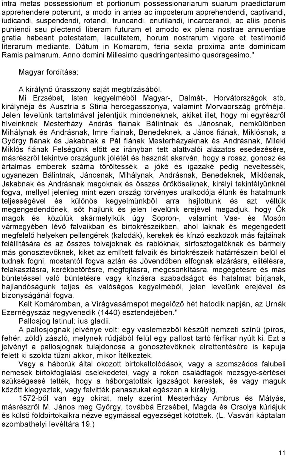 testimoniö literarum mediante. Dátum in Komarom, feria sexta proxima ante dominicam Ramis palmarum. Anno domini Millesimo quadringentesimo quadragesimo.