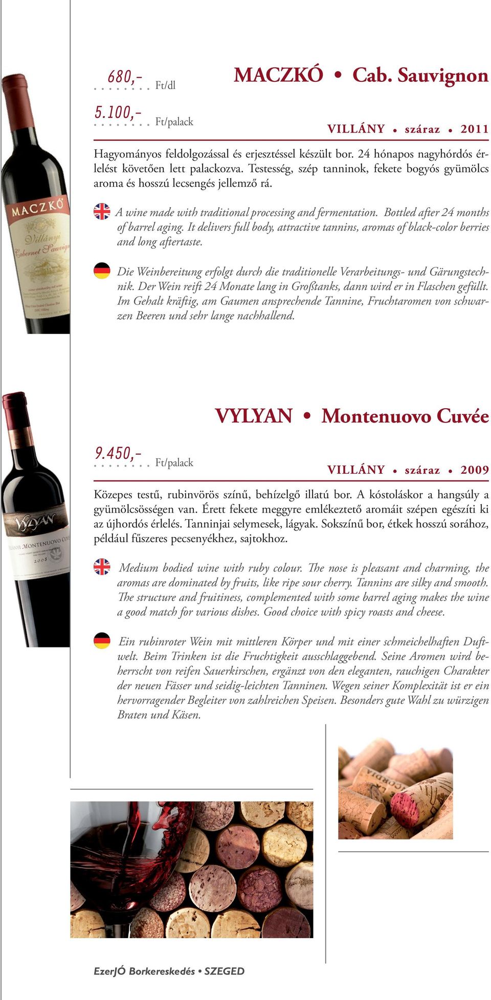 It delivers full body, attractive tannins, aromas of black-color berries and long aftertaste. Die Weinbereitung erfolgt durch die traditionelle Verarbeitungs- und Gärungstechnik.